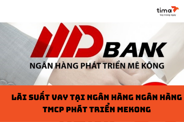 lãi suất vay tại ngân hàng ngân hàng TMCP Phát triển MeKong